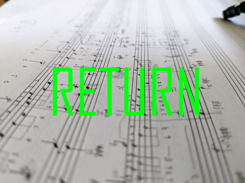 Photograph of music notation with text in bright green that reads "RETURN". Click the photo to hear the piece.